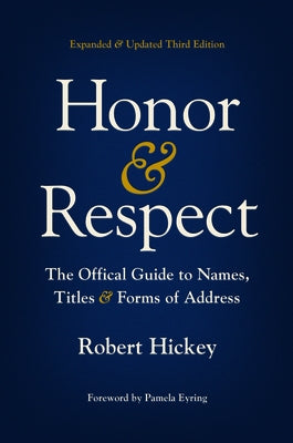 Honor and Respect: The Official Guide to Names, Titles, and Forms of Address by Hickey, Robert
