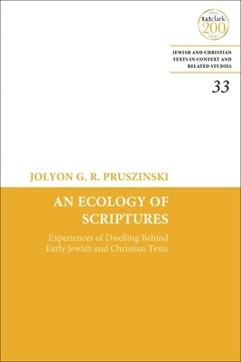 An Ecology of Scriptures: Experiences of Dwelling Behind Early Jewish and Christian Texts Paperback Bloomsbury Publishing PLC