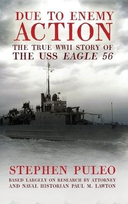 Due to Enemy Action: The True WWII Story of the USS Eagle 56 by Puleo, Stephen