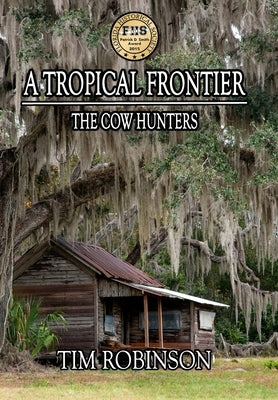 A Tropical Frontier: The Cow Hunters by Robinson, Tim