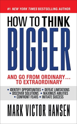 How to Think Bigger: And Go from Ordinary...to Extraordinary by Hansen, Mark Victor