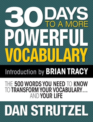 30 Days to a More Powerful Vocabulary: The 500 Words You Need to Know to Transform Your Vocabulary.and Your Life by Strutzel, Dan