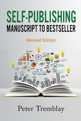 Self-publishing: Manuscript to Bestseller (Revised Edition) by Tremblay, Peter