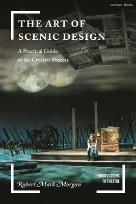 The Art of Scenic Design: A Practical Guide to the Creative Process Paperback Methuen Drama