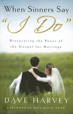 When Sinners Say "i Do": Discovering the Power of the Gospel for Marriage Paperback Shepherd Press
