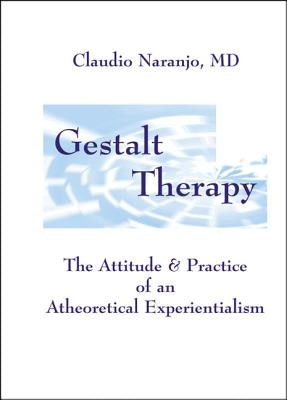 Gestalt Therapy: The Attitude & Practice of an a Theoretical Experientialism by Naranjo, Claudio