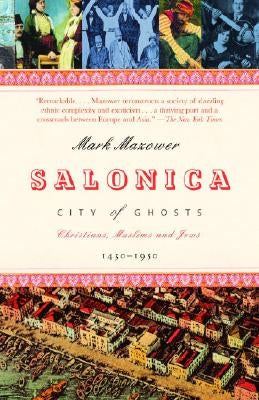 Salonica, City of Ghosts: Christians, Muslims and Jews 1430-1950 by Mazower, Mark