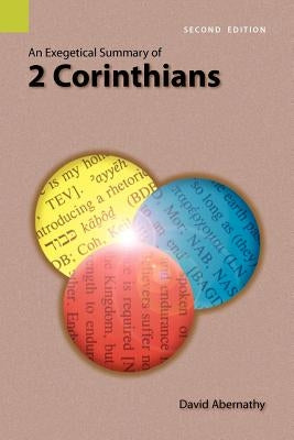 An Exegetical Summary of 2 Corinthians, 2nd Edition by Abernathy, C. David