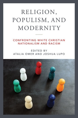 Religion, Populism, and Modernity: Confronting White Christian Nationalism and Racism Paperback University of Notre Dame Press