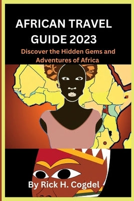 African travel guide 2023: Discover the Hidden Gems and Adventures of Africa Paperback Independently Published