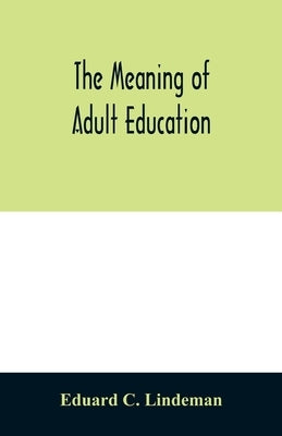 The meaning of adult education by C. Lindeman, Eduard