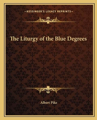 The Liturgy of the Blue Degrees Paperback Kessinger Publishing