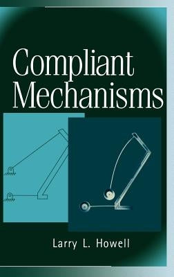 Compliant Mechanisms by Howell, Larry L.