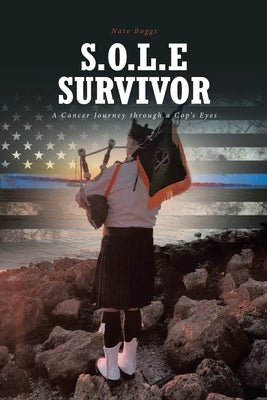 S.O.L.E Survivor: A Cancer Journey through a Cop's Eyes by Boggs, Nate