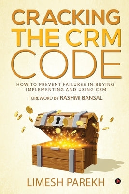 Cracking the CRM Code: How to Prevent Failures in Buying, Implementing and Using CRM Paperback Notion Press