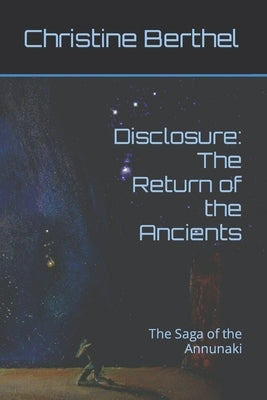 Disclosure: The Return of the Ancients: The Saga of the Annunaki Paperback Independently Published