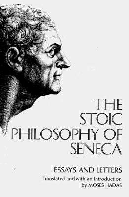 The Stoic Philosophy of Seneca: Essays and Letters W. W. Norton & Company