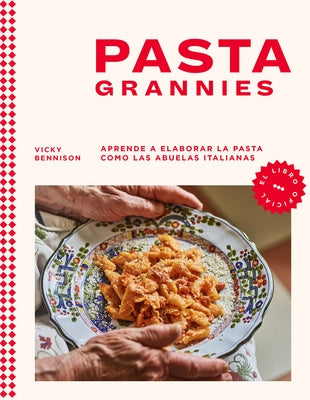 Pasta Grannies / Pasta Grannies: The Official Cookbook. the Secrets of Italy's Best Home Cooks by Bennison, Vicky