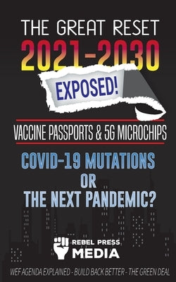 The Great Reset 2021-2030 Exposed!: Vaccine Passports & 5G Microchips, COVID-19 Mutations or The Next Pandemic? WEF Agenda - Build Back Better - The G Paperback Truth Anonymous