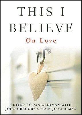 This I Believe: On Love by Gediman, Dan