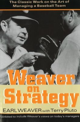 Weaver on Strategy: The Classic Work on the Art of Managing a Baseball Team by Weaver, Earl