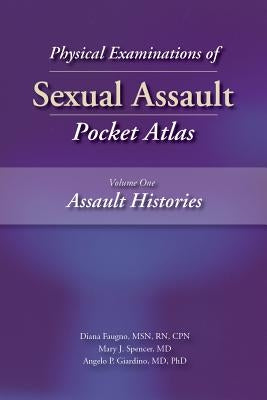 Physical Examinations of Sexual Assault, Volume One: Assault Histories Pocket Atlas by Faugno, Diana