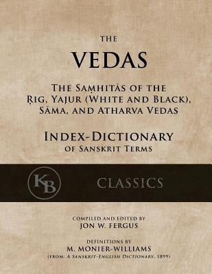 The Vedas (Index-Dictionary): For the Samhitas of the Rig, Yajur, Sama, and Atharva [single volume, unabridged] Paperback Createspace Independent Publishing Platform