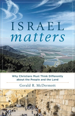 Israel Matters: Why Christians Must Think Differently about the People and the Land Paperback Brazos Press