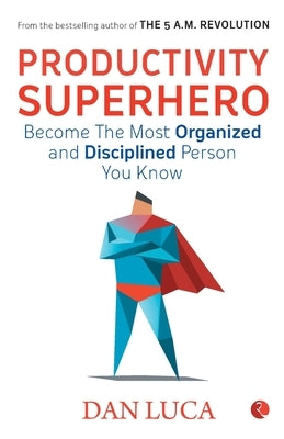 PRODUCTIVITY SUPERHERO -Become the Most Organized and Disciplined Person You Know Paperback Rupa Publications India