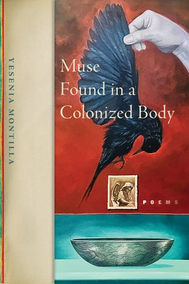 Muse Found in a Colonized Body by Montilla, Yesenia