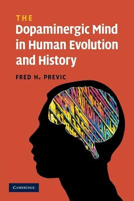 The Dopaminergic Mind in Human Evolution and History Paperback Cambridge University Press
