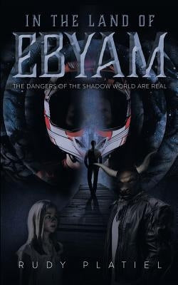 In The Land Of Ebyam: The Dangers of the Shadow World are Real Paperback Tellwell Talent