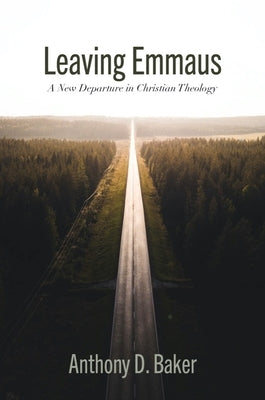 Leaving Emmaus: A New Departure in Christian Theology Paperback Baylor University Press