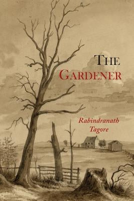 The Gardener by Tagore, Rabindranath