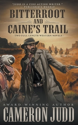 Bitterroot and Caine's Trail: Two Full-Length Western Novels by Judd, Cameron