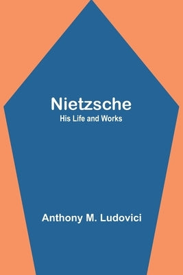 Nietzsche: His Life and Works Paperback Alpha Edition