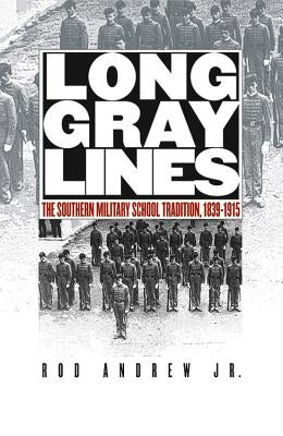 Long Gray Lines: The Southern Military School Tradition, 1839-1915 Paperback University of North Carolina Press