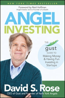 Angel Investing: The Gust Guide to Making Money and Having Fun Investing in Startups by Rose, David S.