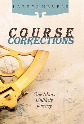 Course Corrections: One Man's Unlikely Journey by Nevels, Larry J.