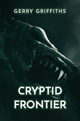 Cryptid Frontier by Griffiths, Gerry