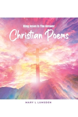 King Jesus Is the Answer: Christian Poems Paperback Dorrance Publishing Co.