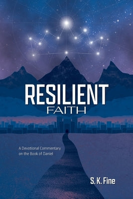 Resilient Faith: A Devotional Commentary on the Book of Daniel Paperback Asher Publishing