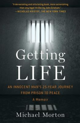 Getting Life: An Innocent Man's 25-Year Journey from Prison to Peace: A Memoir by Morton, Michael