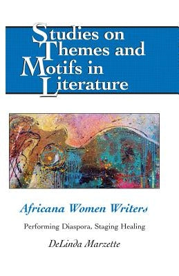 Africana Women Writers: Performing Diaspora, Staging Healing by Daemmrich, Horst