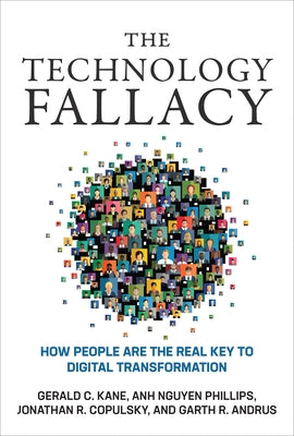 The Technology Fallacy: How People Are the Real Key to Digital Transformation by Kane, Gerald C.