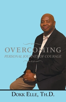 Overcoming: Personal Journey of Courage by Elle Th D., Dokk