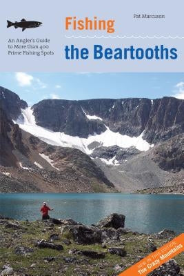 Fishing the Beartooths: An Angler's Guide To More Than 400 Prime Fishing Spots, Second Edition Paperback Lyons Press