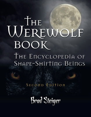 The Werewolf Book: The Encyclopedia of Shape-Shifting Beings by Steiger, Brad