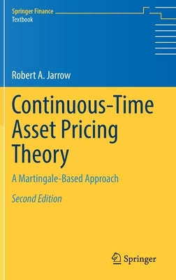 Continuous-Time Asset Pricing Theory: A Martingale-Based Approach by Jarrow, Robert A.