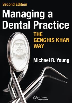 Managing a Dental Practice the Genghis Khan Way Paperback CRC Press